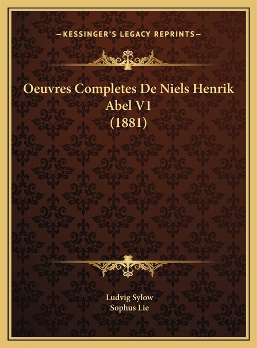 Oeuvres Completes de Niels Henrik Abel V1 (1881) (Hardcover)