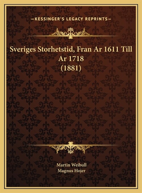 Sveriges Storhetstid, Fran AR 1611 Till AR 1718 (1881) (Hardcover)