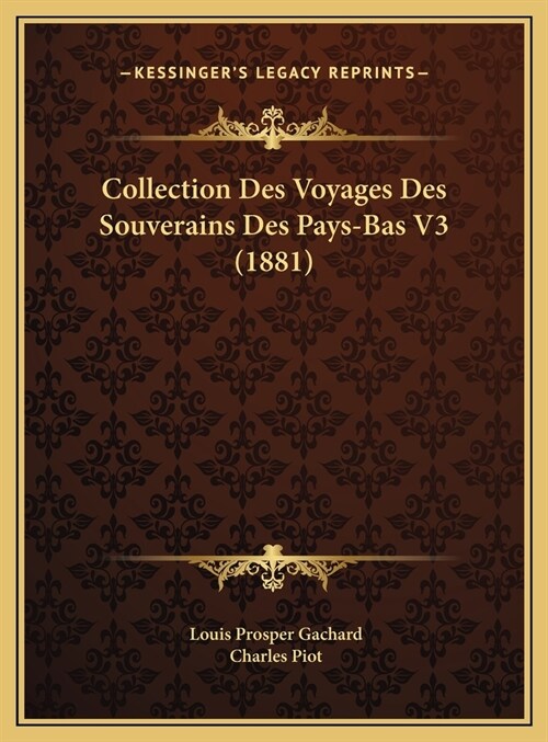 Collection Des Voyages Des Souverains Des Pays-Bas V3 (1881) (Hardcover)