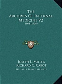 The Archives of Internal Medicine V2: 1908 (1908) (Hardcover)