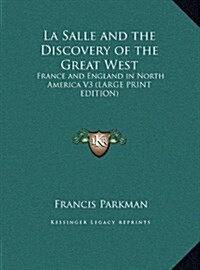 La Salle and the Discovery of the Great West: France and England in North America V3 (Hardcover)