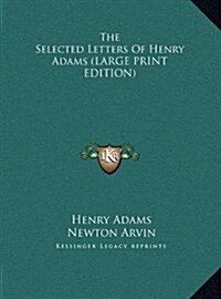 The Selected Letters of Henry Adams (Hardcover)