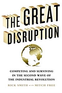 The Great Disruption: Competing and Surviving in the Second Wave of the Industrial Revolution (Hardcover)