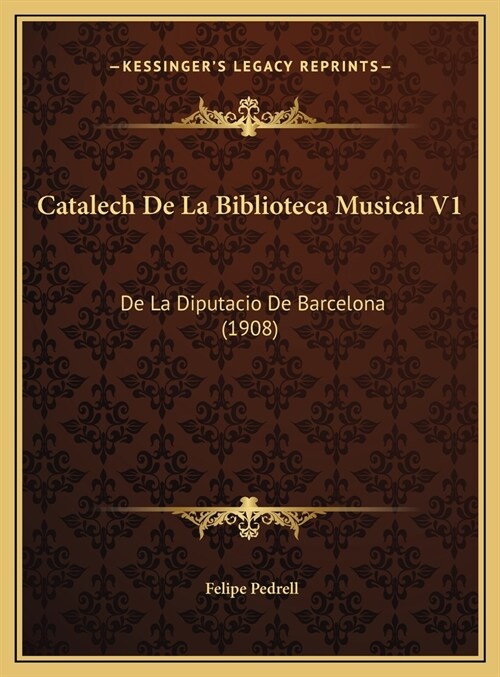 Catalech de La Biblioteca Musical V1: de La Diputacio de Barcelona (1908) (Hardcover)