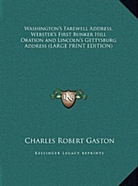 Washingtons Farewell Address, Websters First Bunker Hill Oration and Lincolns Gettysburg Address (Hardcover)