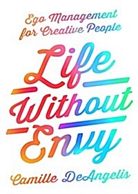 Life Without Envy: Ego Management for Creative People (Paperback)