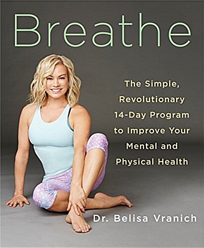 Breathe: The Simple, Revolutionary 14-Day Program to Improve Your Mental and Physical Health (Paperback)