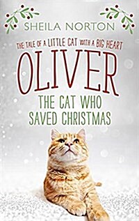 Oliver the Cat Who Saved Christmas: The Tale of a Little Cat with a Big Heart (Hardcover)