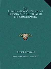 The Assassination of President Lincoln and the Trial of the Conspirators (Hardcover)