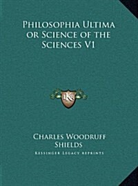 Philosophia Ultima or Science of the Sciences V1 (Hardcover)