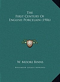 The First Century of English Porcelain (1906) (Hardcover)