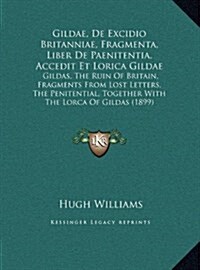 Gildae, de Excidio Britanniae, Fragmenta, Liber de Paenitentgildae, de Excidio Britanniae, Fragmenta, Liber de Paenitentia, Accedit Et Lorica Gildae I (Hardcover)