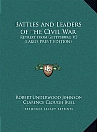 Battles and Leaders of the Civil War: Retreat from Gettysburg V3 (Large Print Edition) (Hardcover)