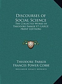 Discourses of Social Science: The Collected Works of Theodore Parker V7 (Hardcover)