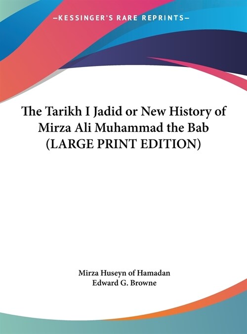The Tarikh I Jadid or New History of Mirza Ali Muhammad the Bab (LARGE PRINT EDITION) (Hardcover)