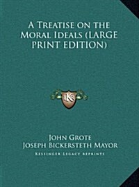 A Treatise on the Moral Ideals (Hardcover)