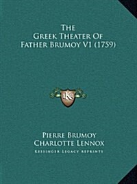 The Greek Theater of Father Brumoy V1 (1759) (Hardcover)