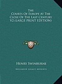 The Courts of Europe at the Close of the Last Century V2 (Hardcover)