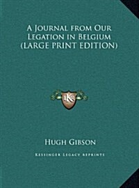 A Journal from Our Legation in Belgium (Hardcover)