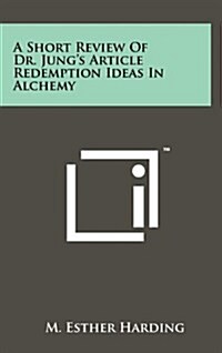 A Short Review of Dr. Jungs Article Redemption Ideas in Alchemy (Hardcover)