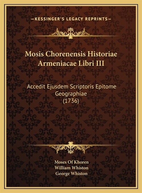 Mosis Chorenensis Historiae Armeniacae Libri III: Accedit Ejusdem Scriptoris Epitome Geographiae (1736) (Hardcover)