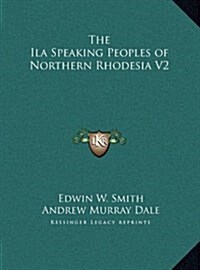 The Ila Speaking Peoples of Northern Rhodesia V2 (Hardcover)