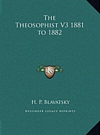 The Theosophist V3 1881 to 1882 (Hardcover)