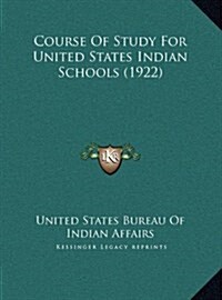 Course of Study for United States Indian Schools (1922) (Hardcover)