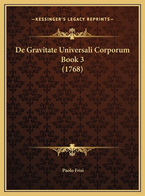 de Gravitate Universali Corporum Book 3 (1768) (Hardcover)