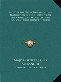 Lao Tsze the Great Thinker with a Translation of His Thoughts on the Nature and Manifestations of God (Hardcover)