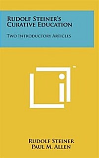 Rudolf Steiners Curative Education: Two Introductory Articles (Hardcover)