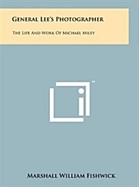 General Lees Photographer: The Life and Work of Michael Miley (Hardcover)