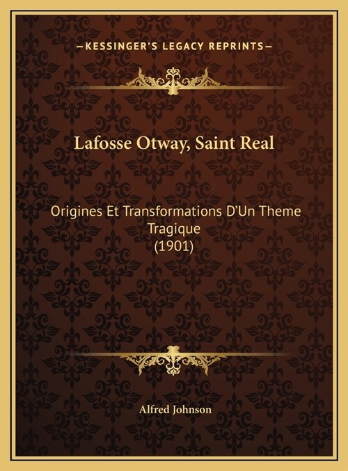 Lafosse Otway, Saint Real: Origines Et Transformations DUn Theme Tragique (1901) (Hardcover)