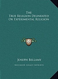The True Religion Delineated or Experimental Religion (Hardcover)
