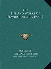 The Life and Works of Flavius Josephus Part 2 (Hardcover)