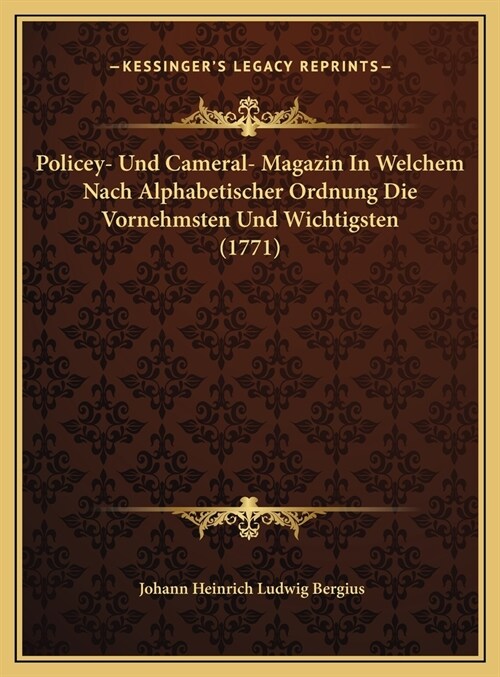 Policey- Und Cameral- Magazin in Welchem Nach Alphabetischer Ordnung Die Vornehmsten Und Wichtigsten (1771) (Hardcover)