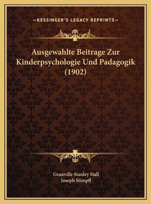 Ausgewahlte Beitrage Zur Kinderpsychologie Und Padagogik (1902) (Hardcover)