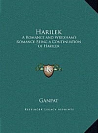 Harilek: A Romance and Wrexhams Romance Being a Continuation of Harilek (Hardcover)