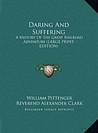 Daring and Suffering: A History of the Great Railroad Adventure (Hardcover)