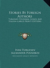 Stories by Foreign Authors: Turgenev, Poushkin, Gogol and Tolstoi (Large Print Edition) (Hardcover)