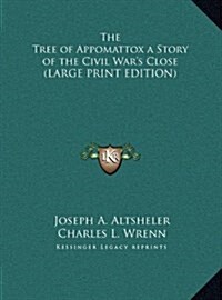 The Tree of Appomattox a Story of the Civil Wars Close (Hardcover)