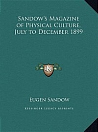 Sandows Magazine of Physical Culture, July to December 1899 (Hardcover)