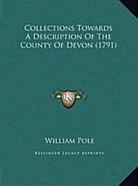 Collections Towards a Description of the County of Devon (1791) (Hardcover)