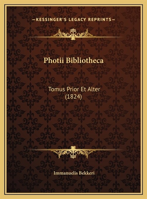 Photii Bibliotheca: Tomus Prior Et Alter (1824) (Hardcover)