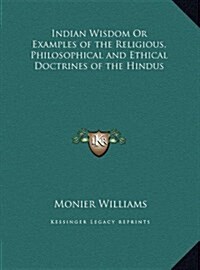 Indian Wisdom or Examples of the Religious, Philosophical and Ethical Doctrines of the Hindus (Hardcover)