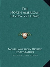 The North American Review V27 (1828) (Hardcover)