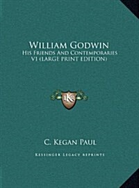 William Godwin: His Friends and Contemporaries V1 (Hardcover)