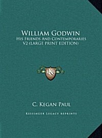 William Godwin: His Friends and Contemporaries V2 (Hardcover)