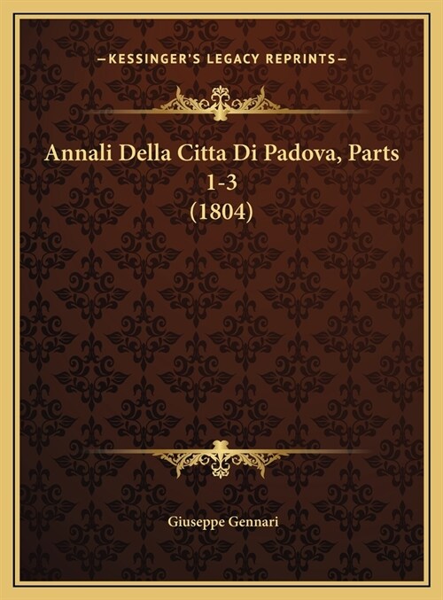 Annali Della Citta Di Padova, Parts 1-3 (1804) (Hardcover)