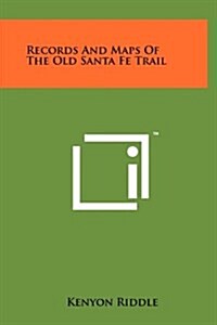Records and Maps of the Old Santa Fe Trail (Hardcover)